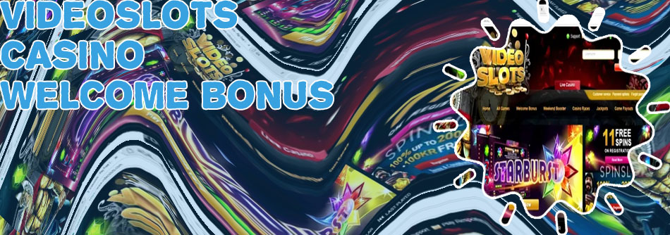 Videoslots casino welcome bonus